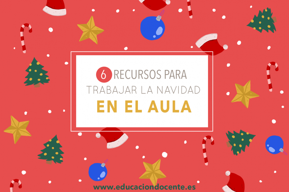 6 Recursos Para Trabajar La Navidad En El Aula - Expertos En Educación ...